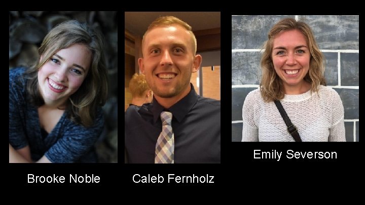 Emily Severson Brooke Noble Caleb Fernholz 