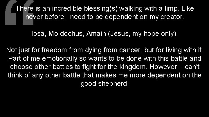 “ There is an incredible blessing(s) walking with a limp. Like never before I