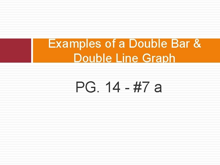 Examples of a Double Bar & Double Line Graph PG. 14 - #7 a