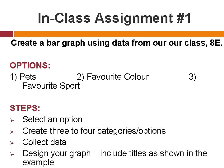 In-Class Assignment #1 Create a bar graph using data from our class, 8 E.