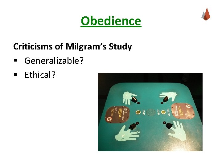 Obedience Criticisms of Milgram’s Study § Generalizable? § Ethical? 