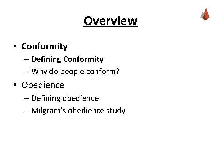 Overview • Conformity – Defining Conformity – Why do people conform? • Obedience –