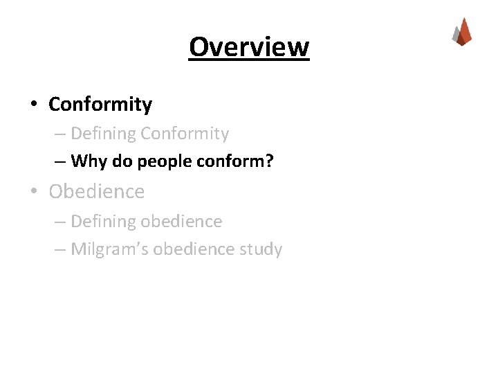 Overview • Conformity – Defining Conformity – Why do people conform? • Obedience –