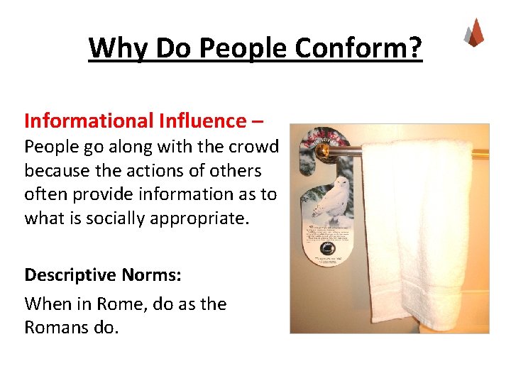 Why Do People Conform? Informational Influence – People go along with the crowd because