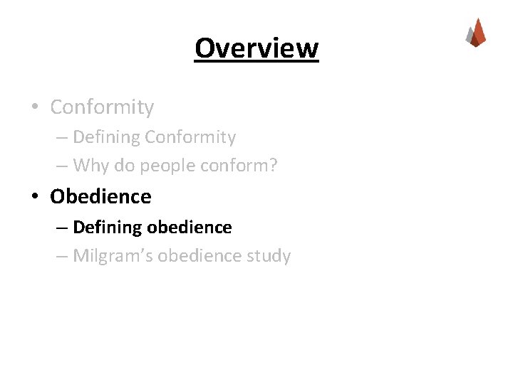 Overview • Conformity – Defining Conformity – Why do people conform? • Obedience –