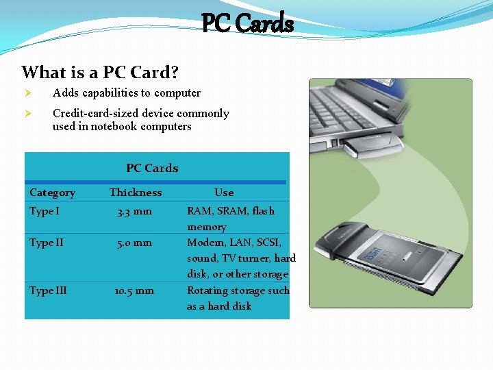 PC Cards What is a PC Card? Ø Adds capabilities to computer Ø Credit-card-sized