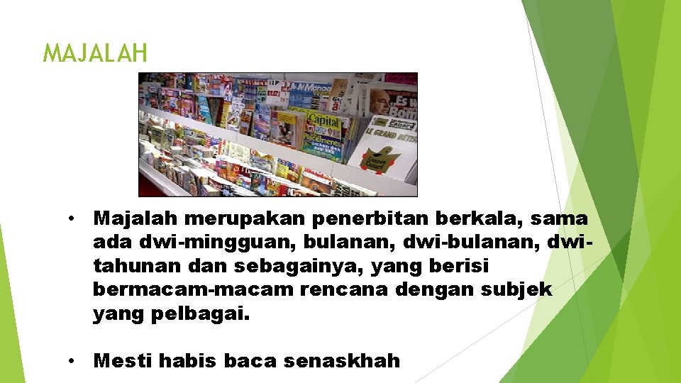 MAJALAH • Majalah merupakan penerbitan berkala, sama ada dwi-mingguan, bulanan, dwi-bulanan, dwitahunan dan sebagainya, MAJALAH • Majalah merupakan penerbitan berkala, sama ada dwi-mingguan, bulanan, dwi-bulanan, dwitahunan dan sebagainya,