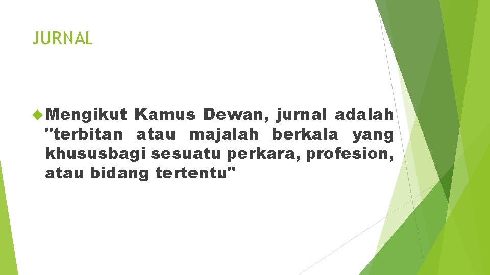 JURNAL Mengikut Kamus Dewan, jurnal adalah "terbitan atau majalah berkala yang khususbagi sesuatu perkara,