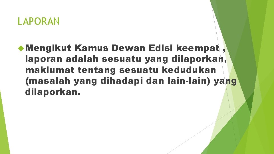 LAPORAN Mengikut Kamus Dewan Edisi keempat , laporan adalah sesuatu yang dilaporkan, maklumat tentang