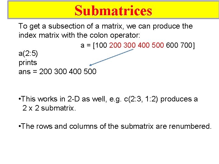 Submatrices To get a subsection of a matrix, we can produce the index matrix Submatrices To get a subsection of a matrix, we can produce the index matrix