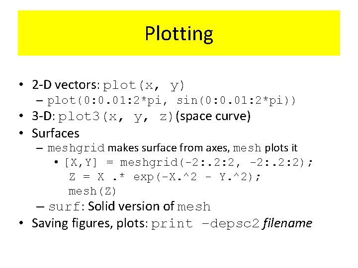 Plotting • 2 -D vectors: plot(x, y) – plot(0: 0. 01: 2*pi, sin(0: 0. Plotting • 2 -D vectors: plot(x, y) – plot(0: 0. 01: 2*pi, sin(0: 0.