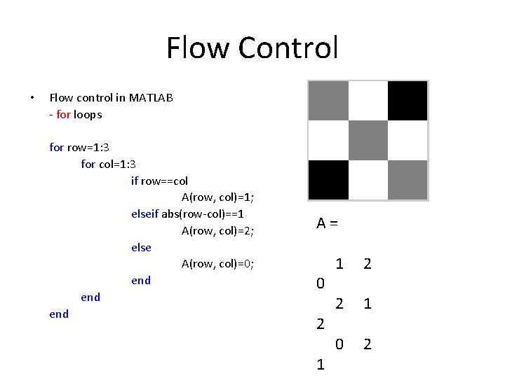 Flow Control • Flow control in MATLAB - for loops for row=1: 3 for Flow Control • Flow control in MATLAB - for loops for row=1: 3 for
