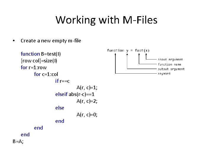 Working with M-Files Create a new empty m-file function B=test(I) [row col]=size(I) for r=1:
