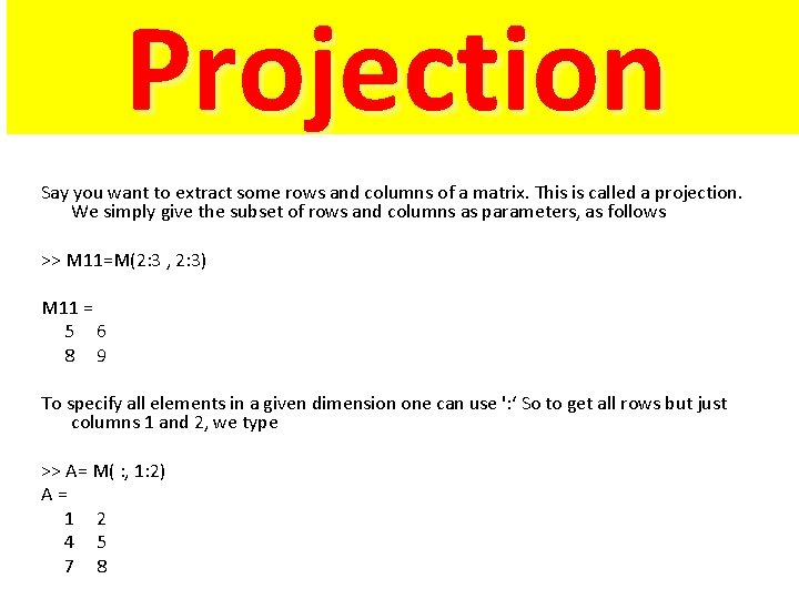 Projection Say you want to extract some rows and columns of a matrix. This Projection Say you want to extract some rows and columns of a matrix. This