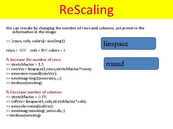 Re. Scaling We can rescale by changing the number of rows and columns, yet Re. Scaling We can rescale by changing the number of rows and columns, yet