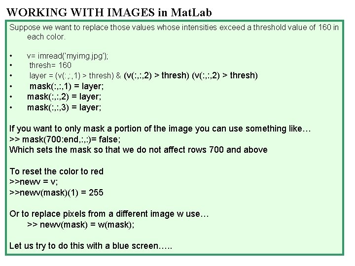 WORKING WITH IMAGES in Mat. Lab Suppose we want to replace those values whose WORKING WITH IMAGES in Mat. Lab Suppose we want to replace those values whose