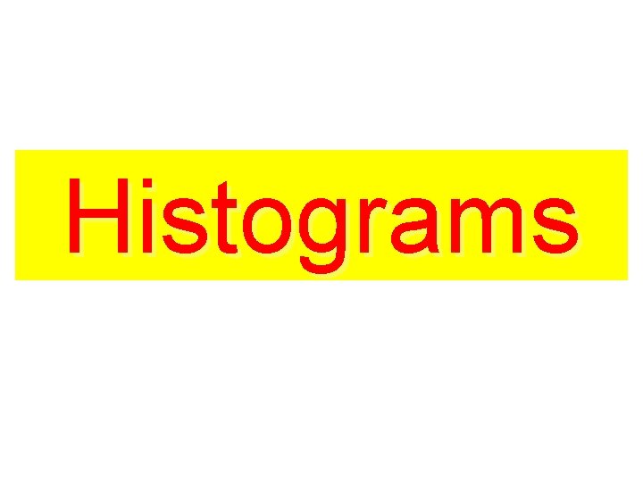 Histograms Histograms
