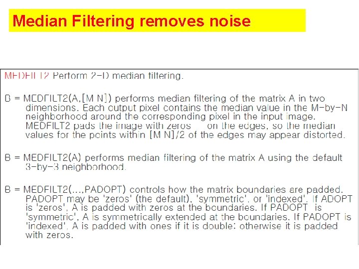 Median Filtering removes noise Median Filtering removes noise