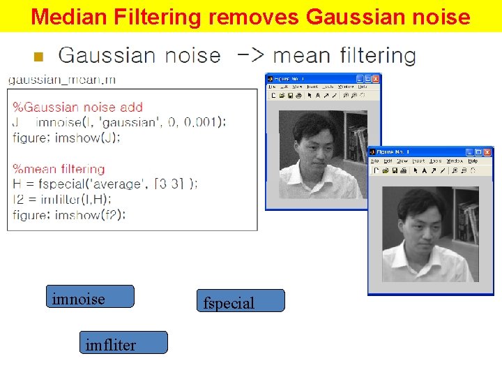 Median Filtering removes Gaussian noise imfliter fspecial Median Filtering removes Gaussian noise imfliter fspecial