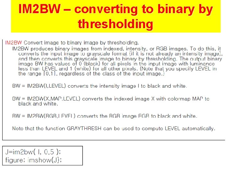 IM 2 BW – converting to binary by thresholding 57 IM 2 BW – converting to binary by thresholding 57