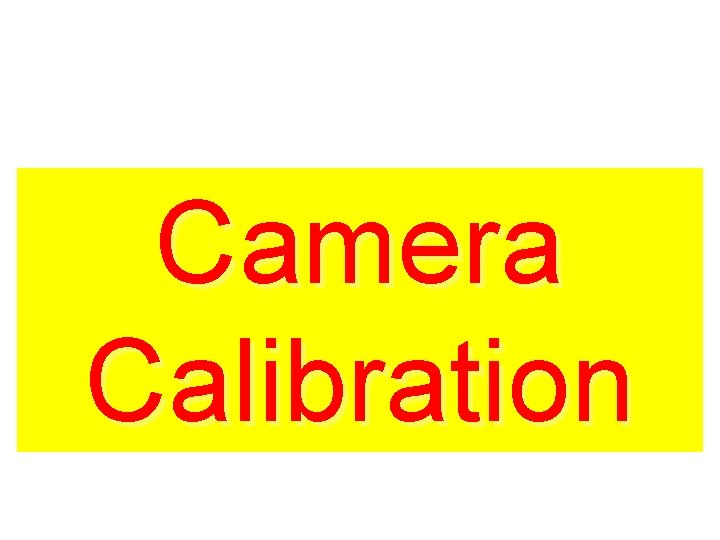 Camera Calibration Camera Calibration
