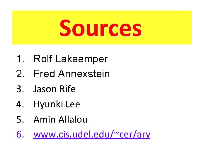 Sources 1. 2. 3. 4. 5. 6. Rolf Lakaemper Fred Annexstein Jason Rife Hyunki Sources 1. 2. 3. 4. 5. 6. Rolf Lakaemper Fred Annexstein Jason Rife Hyunki