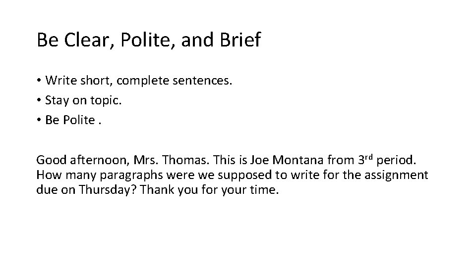 Be Clear, Polite, and Brief • Write short, complete sentences. • Stay on topic.