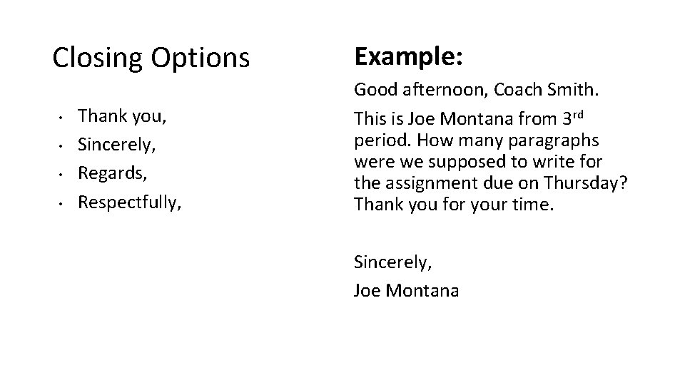 Closing Options • • Thank you, Sincerely, Regards, Respectfully, Example: Good afternoon, Coach Smith.