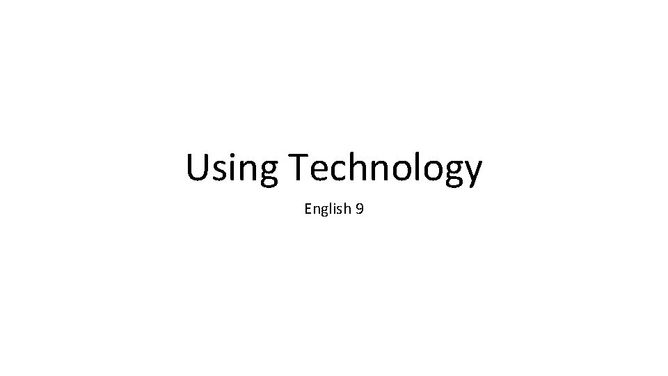 Using Technology English 9 