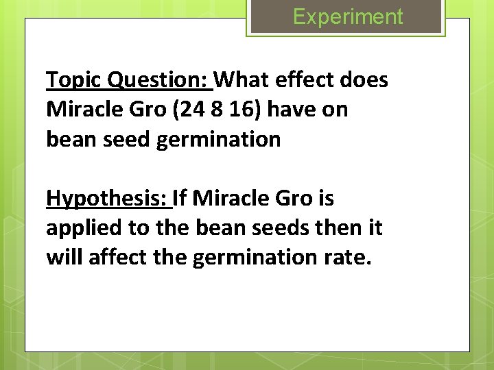 Experiment Topic Question: What effect does Miracle Gro (24 8 16) have on bean