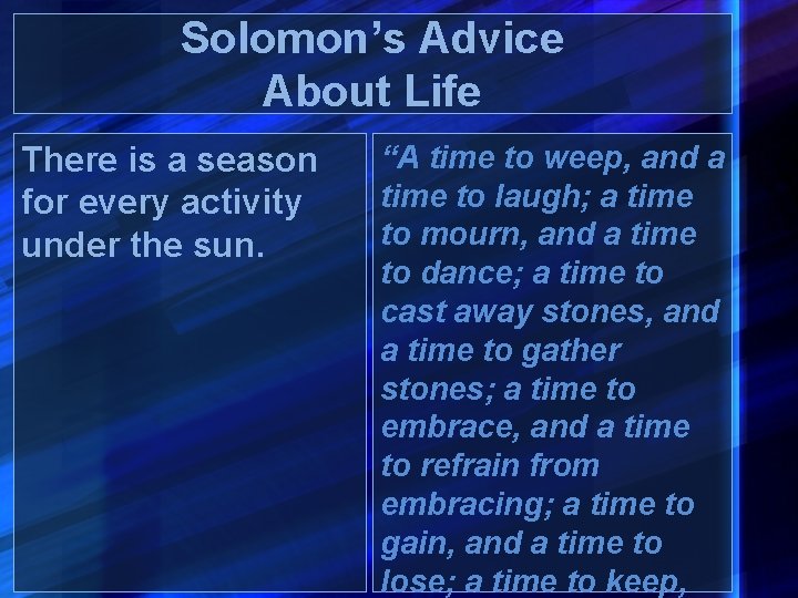 Solomon’s Advice About Life There is a season for every activity under the sun.