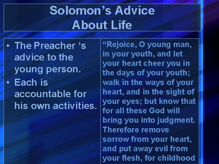 Solomon’s Advice About Life • The Preacher ‘s advice to the young person. •