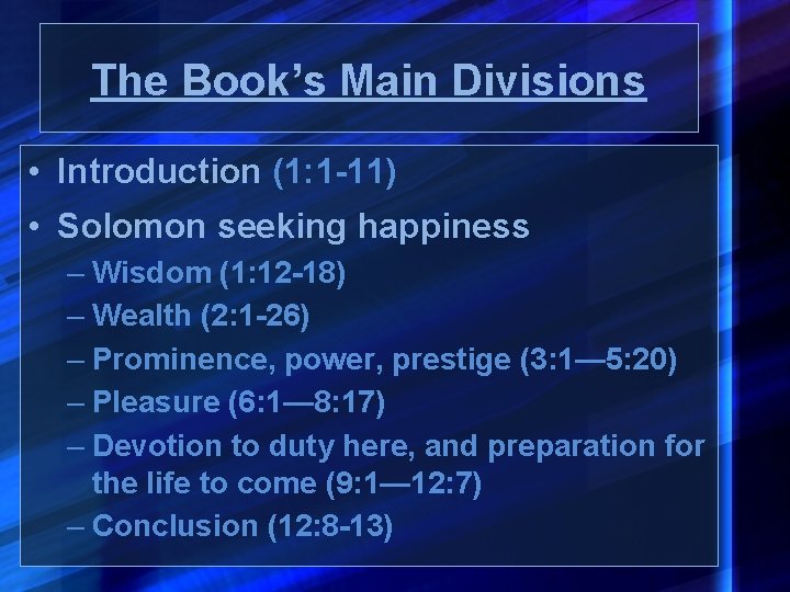 The Book’s Main Divisions • Introduction (1: 1 -11) • Solomon seeking happiness –