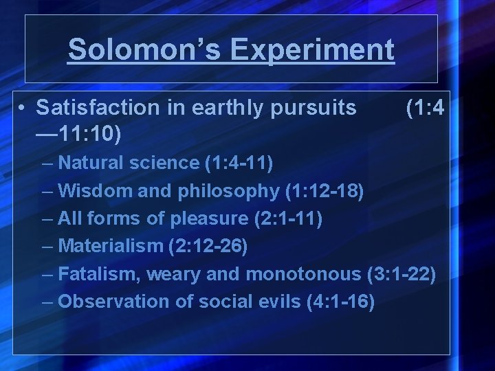 Solomon’s Experiment • Satisfaction in earthly pursuits — 11: 10) (1: 4 – Natural