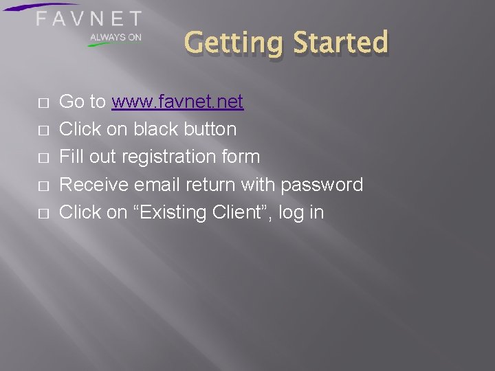 Getting Started � � � Go to www. favnet. net Click on black button