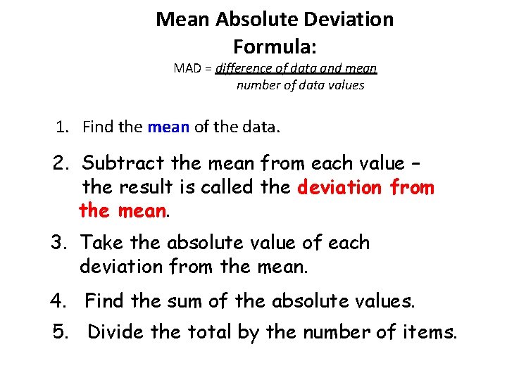 Mean Absolute Deviation Formula: MAD = difference of data and mean number of data