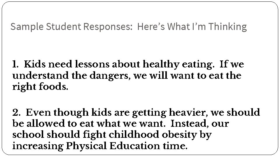 Sample Student Responses: Here’s What I’m Thinking 1. Kids need lessons about healthy eating.