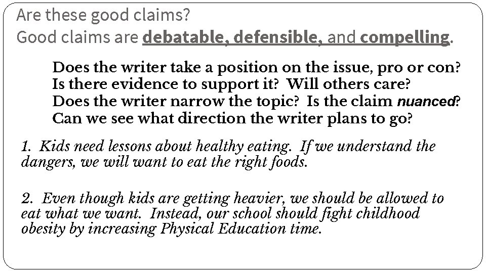 Are these good claims? Good claims are debatable, defensible, and compelling. Does the writer