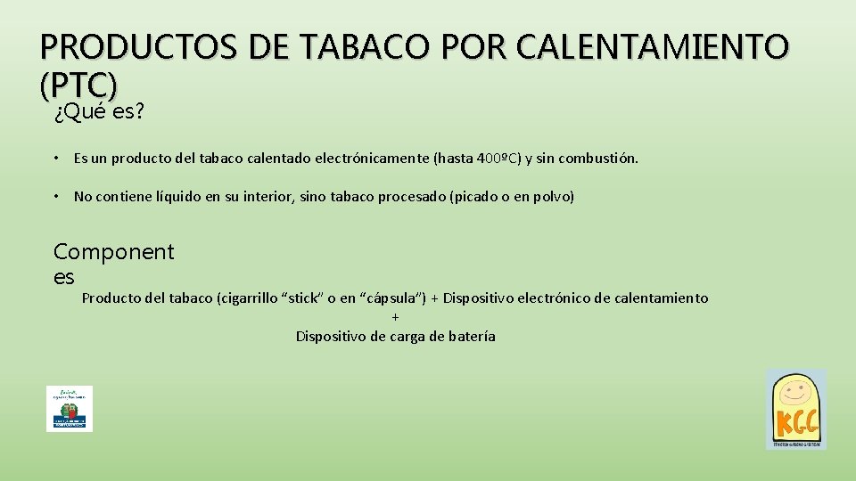 PRODUCTOS DE TABACO POR CALENTAMIENTO (PTC) ¿Qué es? • Es un producto del tabaco