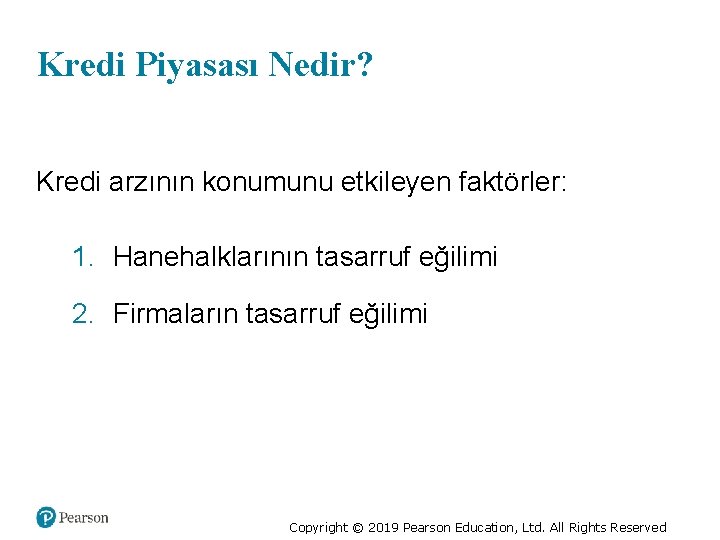 Kredi Piyasası Nedir? Kredi arzının konumunu etkileyen faktörler: 1. Hanehalklarının tasarruf eğilimi 2. Firmaların