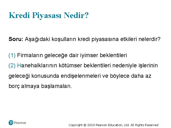 Kredi Piyasası Nedir? Soru: Aşağıdaki koşulların kredi piyasasına etkileri nelerdir? (1) Firmaların geleceğe dair