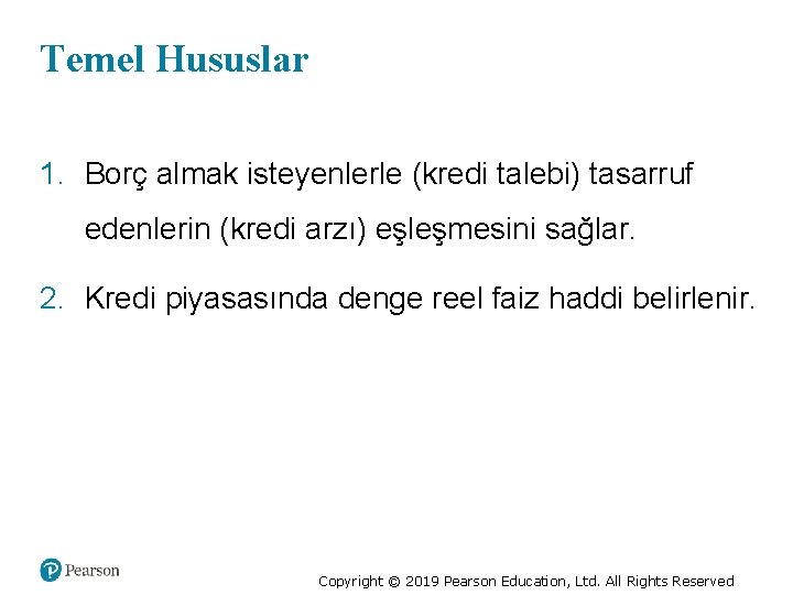 Temel Hususlar 1. Borç almak isteyenlerle (kredi talebi) tasarruf edenlerin (kredi arzı) eşleşmesini sağlar.