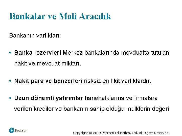 Bankalar ve Mali Aracılık Bankanın varlıkları: • Banka rezervleri Merkez bankalarında mevduatta tutulan nakit