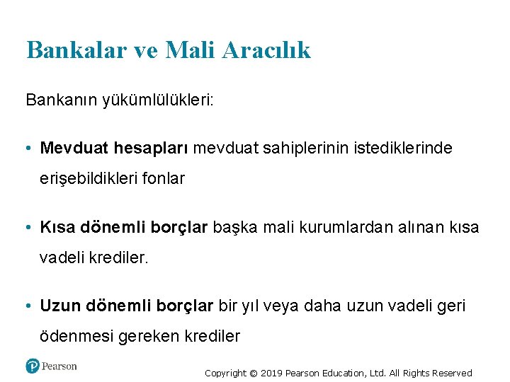 Bankalar ve Mali Aracılık Bankanın yükümlülükleri: • Mevduat hesapları mevduat sahiplerinin istediklerinde erişebildikleri fonlar