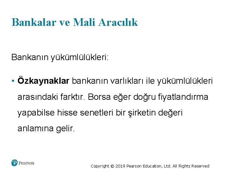 Bankalar ve Mali Aracılık Bankanın yükümlülükleri: • Özkaynaklar bankanın varlıkları ile yükümlülükleri arasındaki farktır.