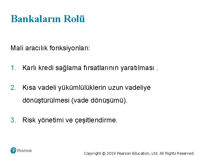 Bankaların Rolü Mali aracılık fonksiyonları: 1. Karlı kredi sağlama fırsatlarının yaratılması. 2. Kısa vadeli