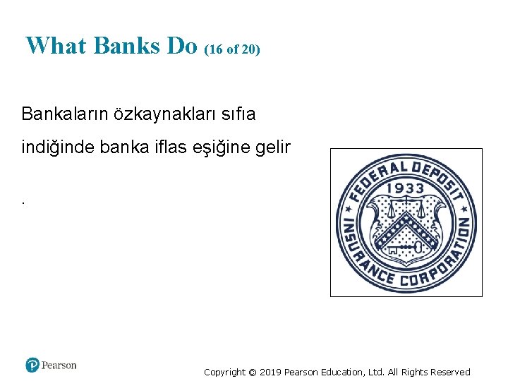 What Banks Do (16 of 20) Bankaların özkaynakları sıfıa indiğinde banka iflas eşiğine gelir.