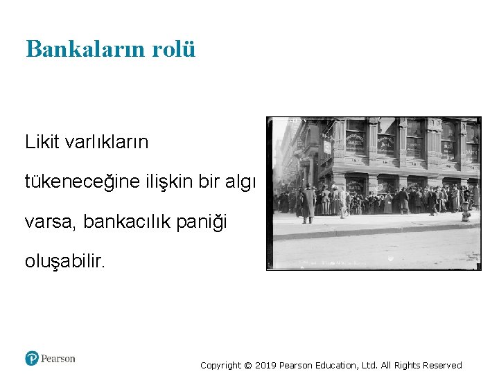 Bankaların rolü Likit varlıkların tükeneceğine ilişkin bir algı varsa, bankacılık paniği oluşabilir. Copyright ©