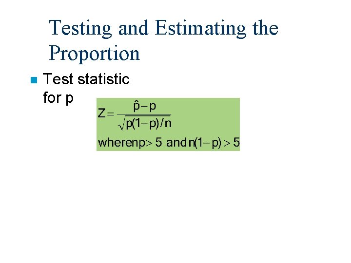 Testing and Estimating the Proportion n Test statistic for p 