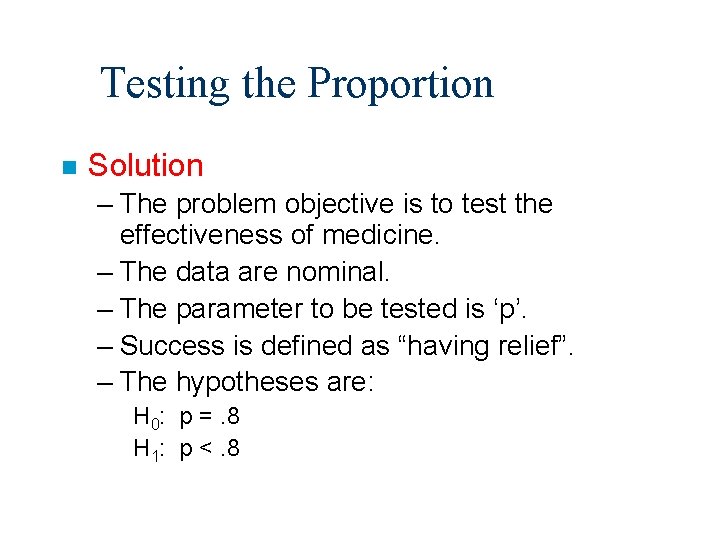 Testing the Proportion n Solution – The problem objective is to test the effectiveness
